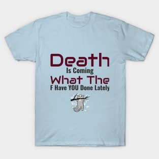 Death is Coming... What have you done?? T-Shirt